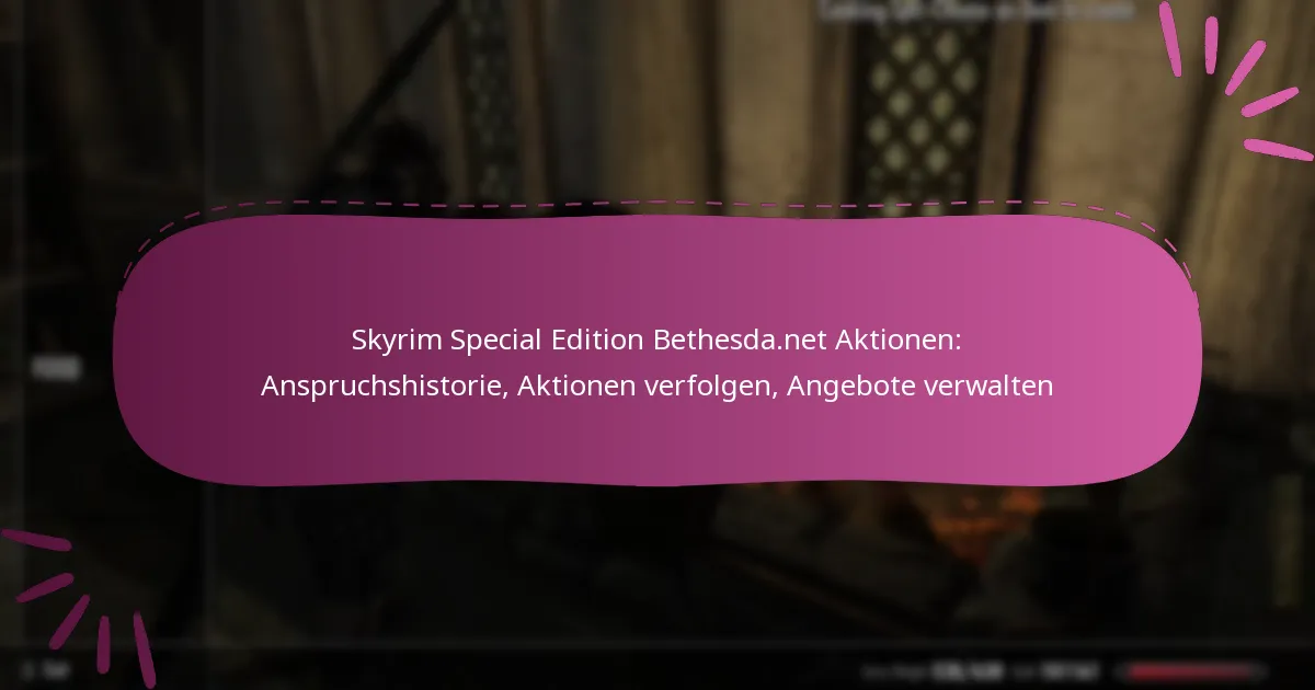 Skyrim Special Edition Bethesda.net Aktionen: Anspruchshistorie, Aktionen verfolgen, Angebote verwalten