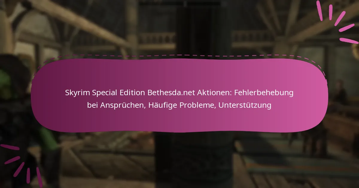Skyrim Special Edition Bethesda.net Aktionen: Fehlerbehebung bei Ansprüchen, Häufige Probleme, Unterstützung