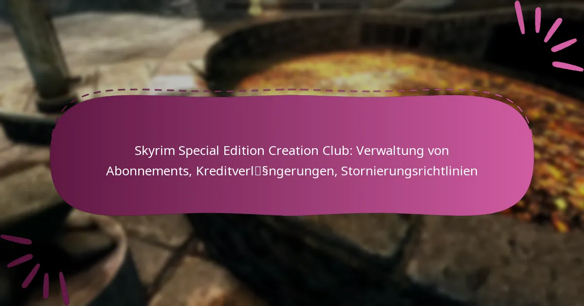 Skyrim Special Edition Creation Club: Verwaltung von Abonnements, Kreditverlängerungen, Stornierungsrichtlinien