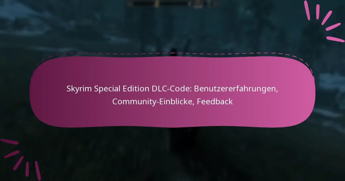 Skyrim Special Edition DLC-Code: Benutzererfahrungen, Community-Einblicke, Feedback