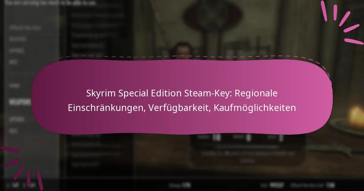 Skyrim Special Edition Steam-Key: Regionale Einschränkungen, Verfügbarkeit, Kaufmöglichkeiten