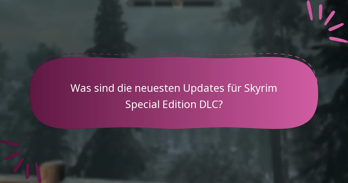 Was sind die neuesten Updates für Skyrim Special Edition DLC?