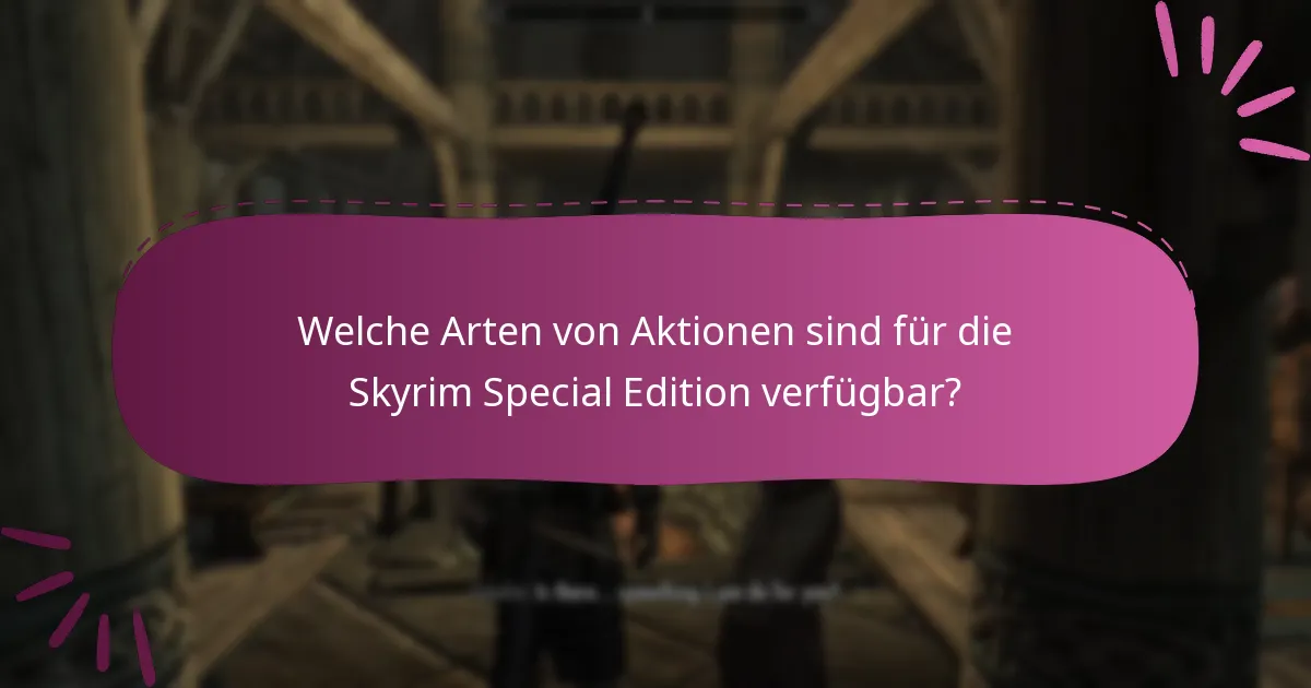 Welche Arten von Aktionen sind für die Skyrim Special Edition verfügbar?