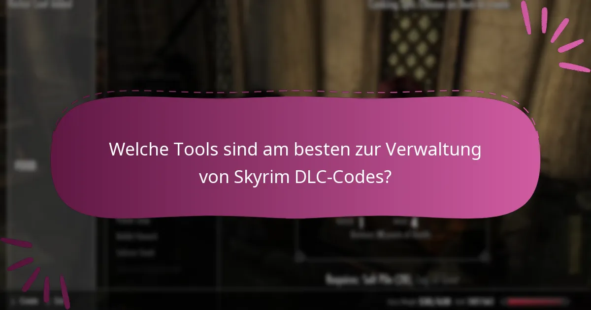 Welche Tools sind am besten zur Verwaltung von Skyrim DLC-Codes?