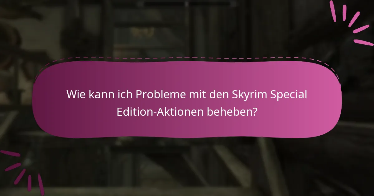 Welche Aktionen sind derzeit für Skyrim Special Edition verfügbar?