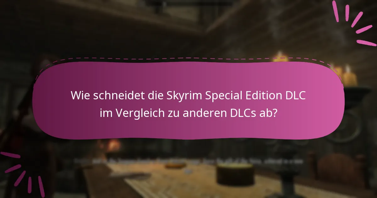 Wie schneidet die Skyrim Special Edition DLC im Vergleich zu anderen DLCs ab?